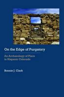 On the Edge of Purgatory: An Archaeology of Place in Hispanic Colorado 0803213727 Book Cover