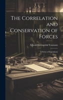 The Correlation and Conservation of Forces: A Series of Expositions 1021969915 Book Cover