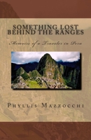Something Lost Behind the Ranges, Memoirs of a Traveler in Peru 0985521805 Book Cover