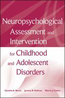 Neuropsychological Assessment and Intervention for Childhood and Adolescent Disorders 0470184132 Book Cover