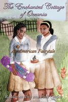 The Enchanted Cottage of Oceania: An American Fairytale 1467081590 Book Cover