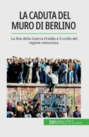 La caduta del muro di Berlino: La fine della Guerra Fredda e il crollo del regime comunista 2808660782 Book Cover