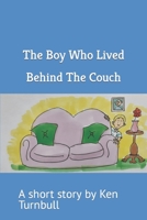 The Boy Who Lived Behind The Couch: A short story by Ken Turnbull B0C1HZYSG9 Book Cover