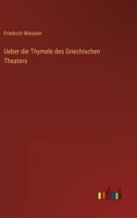 Ueber die Thymele des Griechischen Theaters (German Edition) 1278523774 Book Cover