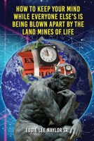 How to Keep Your Mind While Everyone Else's Is Being Blown Apart by the Land Mines of Life 1950947998 Book Cover
