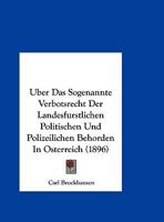 Uber Das Sogenannte Verbotsrecht Der Landesfurstlichen Politischen Und Polizeilichen Behorden In Osterreich 1169447430 Book Cover