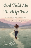 God Told Me to Help You: A Quiet Story About Listening, Kindness, and the Moments That Change Us 1067367403 Book Cover