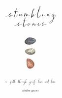 Stumbling Stones: A Path through Grief, Love and Loss 1743790570 Book Cover