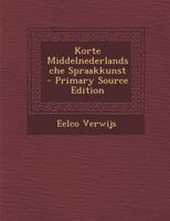 Korte Middelnederlandsche Spraakkunst - Primary Source Edition 1293853712 Book Cover