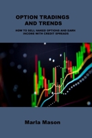 Option Tradings and Trends: How to Sell Naked Options and Earn Income with Credit Spreads 1806253143 Book Cover
