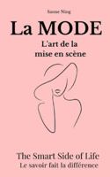 La MODE L'art de la mise en scène: The Smart Side of Life. Le savoir fait la différence B0G3VQ5KF9 Book Cover