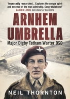 Arnhem Umbrella: Major Digby Tatham Warter DSO 1781558825 Book Cover