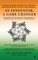 An Innovator, A Game Changer: Indian Modern Perpetual Motion Machines with Nature Free Wheels B0FSY7BWL2 Book Cover