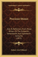 Precious Stones, Aids to Reflection: From Prose Writers of the Sixteenth, Seventeenth, and Eighteenth Centuries 1120681049 Book Cover