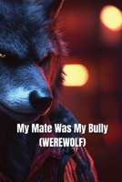 My Mate Was My Bully (WEREWOLF) B0DT7B4XJH Book Cover