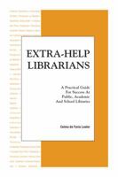 Extra-Help Librarians: A Guide for Success at Public, Academic and School Libraries 0988924218 Book Cover