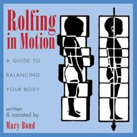 Rolfing in Motion: A Guide to Balancing Your Body 1594770743 Book Cover