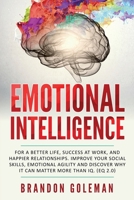 Emotional Intelligence 2.0: For a Better Life, success at work, and happier relationships. Improve Your Social Skills, Emotional Agility and Discover Why it Can Matter More Than IQ. 107797213X Book Cover