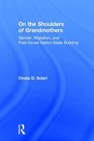 On the Shoulders of Grandmothers: Gender, Nationalism, and Ukrainian Migration to Italy and the United States 1138707031 Book Cover