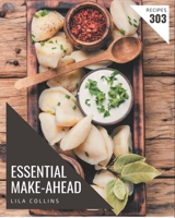 303 Essential Make-Ahead Recipes: Everything You Need in One Make-Ahead Cookbook! B08P4JGLRJ Book Cover