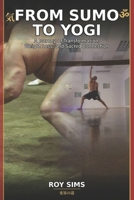 From sumo to yogi: A Journey of Transformation, Weight Loss, and Sacred Connection B0GV52G3K2 Book Cover
