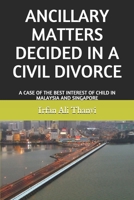 Ancillary Matters Decided in a Civil Divorce: A Case of the Best Interest of Child in Malaysia and Singapore 1673979351 Book Cover