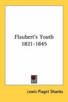 Flaubert's youth, 1821-1845 (Johns Hopkins University Press reprints) 1163155586 Book Cover