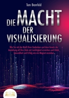Die Macht Der Visualisierung: Wie Sie mit der Kraft Ihrer Gedanken und dem Gesetz der Anziehung all Ihre Ziele mit Leichtigkeit erreichen und Glück, ... wie ein Magnet anziehen (German Edition) 3989357107 Book Cover