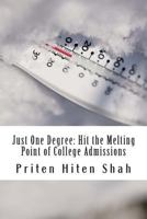 Just One Degree: Hit the Melting Point of Top Colleges 0989647625 Book Cover