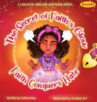 The Secret of Faith's Glow: Faith Conquers Hate B0DPYWN88G Book Cover