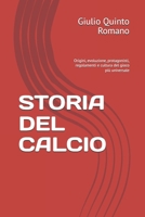 STORIA DEL CALCIO: Origini, evoluzione, protagonisti, regolamenti e cultura del gioco più universale (Italian Edition) B0GG6PWV1L Book Cover