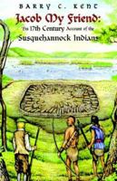 Jacob My Friend: His 17th Century Account of the Susquehannock Indians 1413459870 Book Cover
