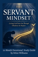 The SERVANT Mindset: Letting God Form You Through Obedience and Purpose 1105619753 Book Cover