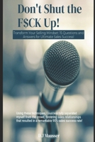 Don't Shut the F$ck up!: Transform Your Selling Mindset: 15 Questions and Answers for Ultimate Sales Success! B0CT99QBSQ Book Cover