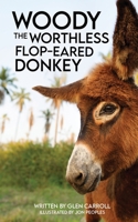 WOODY the WORTHLESS FLOP-EARED DONKEY 1662849478 Book Cover