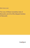 The Lives of William Cavendishe, Duke of Newcastle, and of his Wife, Margaret Duchess of Newcastle 3382801450 Book Cover