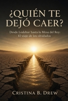 ¿Quién te dejo caer?: Desde Lodebar hasta la mesa del rey. El viaje de los olvidados. (Spanish Edition) B0HBMDR1CY Book Cover