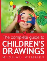 The Complete Guide to Children's Drawings 1478219467 Book Cover