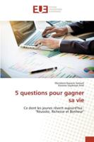 5 questions pour gagner sa vie: Ce dont les jeunes rêvent aujourd'hui : "Réussite, Richesse et Bonheur" 6202537590 Book Cover