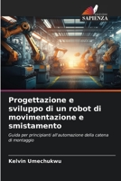 Progettazione e sviluppo di un robot di movimentazione e smistamento: Guida per principianti all'automazione della catena di montaggio 6206198960 Book Cover