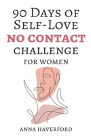 90 Days of Self-Love: No Contact Challenge for Women B0C426QC1Q Book Cover