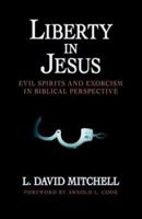 Liberty in Jesus : Evil Spirits and Exorcism Simply Explained 1858216117 Book Cover
