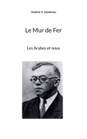 Le Mur de Fer: Les Arabes et nous 2322440361 Book Cover