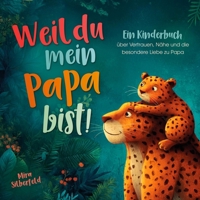 Weil du mein Papa bist: Ein Kinderbuch über Vertrauen, Nähe und die besondere Liebe zwischen Vater und Kind (German Edition) 398254226X Book Cover