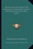 Notice Sur Un Depot De Monnaies Carlovingiennes Decouvert En Juin 1871 (1871) 114116020X Book Cover