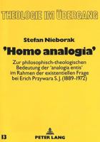 'Homo Analogia': Zur Philosophisch-Theologischen Bedeutung Der 'Analogia Entis' Im Rahmen Der Existentiellen Frage Bei Erich Przywara S.J. (1889-1972) 3631465289 Book Cover