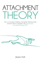 Attachment Theory: How to increase stability, strengthen relationships and be more confident with Emotionally Focused Therapy B08GLJ3CSK Book Cover