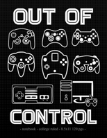 OUT OF CONTROL: School Notebook Video Game Player Boys Gift 8.5x11 College Ruled (Gaming Lovers) 1688435166 Book Cover