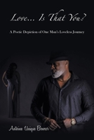 Love... Is That You?: A Poetic Depiction of One Man's Loveless Journey 1728378486 Book Cover