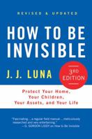 How to Be Invisible: The Essential Guide to Protecting Your Personal Privacy, Your Assets, and Your Life 0312319061 Book Cover